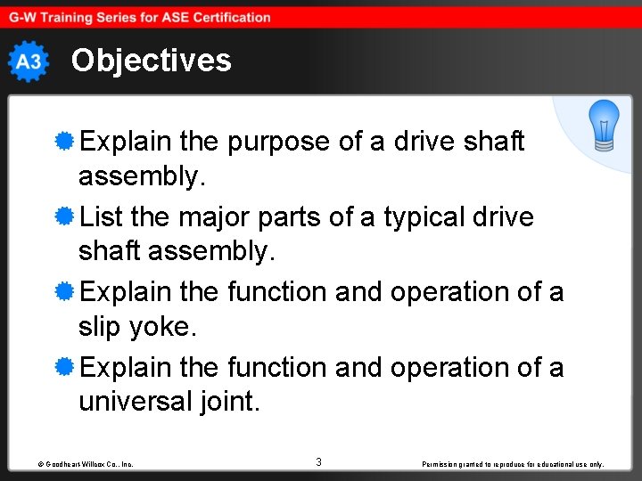 Objectives Explain the purpose of a drive shaft assembly. List the major parts of