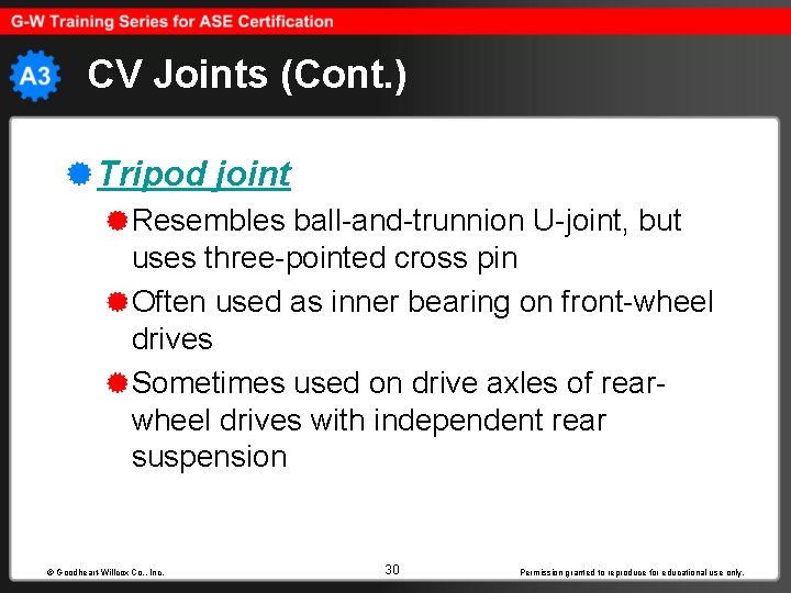 CV Joints (Cont. ) Tripod joint Resembles ball-and-trunnion U-joint, but uses three-pointed cross pin