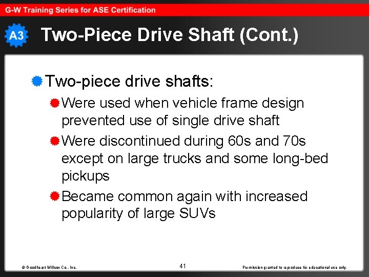 Two-Piece Drive Shaft (Cont. ) Two-piece drive shafts: Were used when vehicle frame design