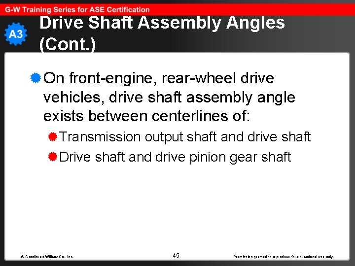 Drive Shaft Assembly Angles (Cont. ) On front-engine, rear-wheel drive vehicles, drive shaft assembly