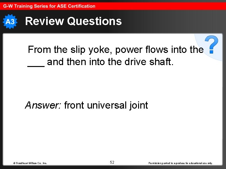 Review Questions From the slip yoke, power flows into the ___ and then into