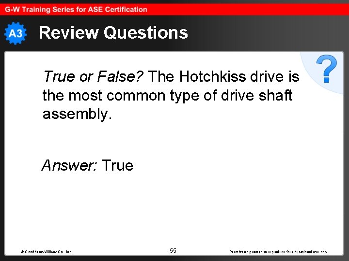 Review Questions True or False? The Hotchkiss drive is the most common type of