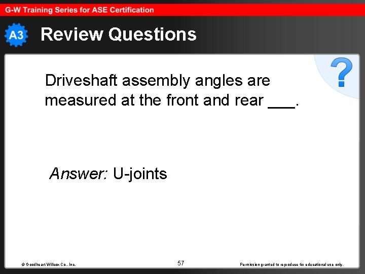 Review Questions Driveshaft assembly angles are measured at the front and rear ___. Answer: