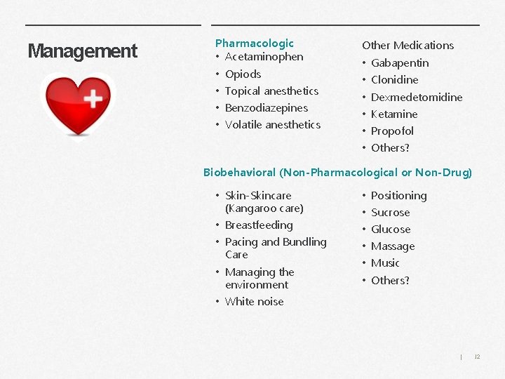 Management Pharmacologic • Acetaminophen • • Opiods Topical anesthetics Benzodiazepines Volatile anesthetics Other Medications