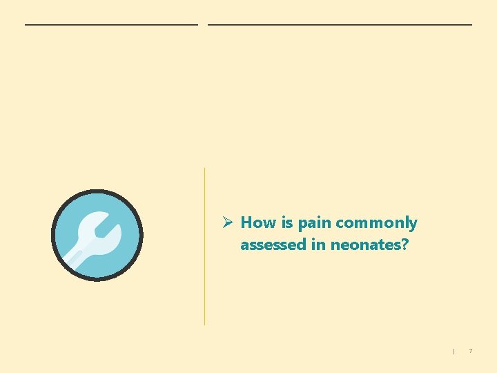 Ø How is pain commonly assessed in neonates? | 7 