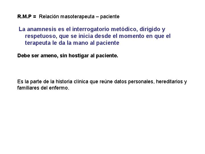 R. M. P = Relación masoterapeuta – paciente La anamnesis es el interrogatorio metódico,