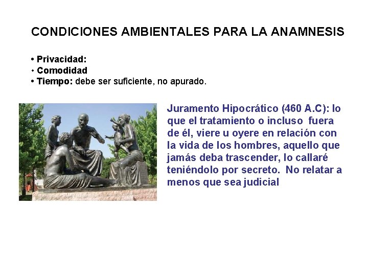 CONDICIONES AMBIENTALES PARA LA ANAMNESIS • Privacidad: • Comodidad • Tiempo: debe ser suficiente,