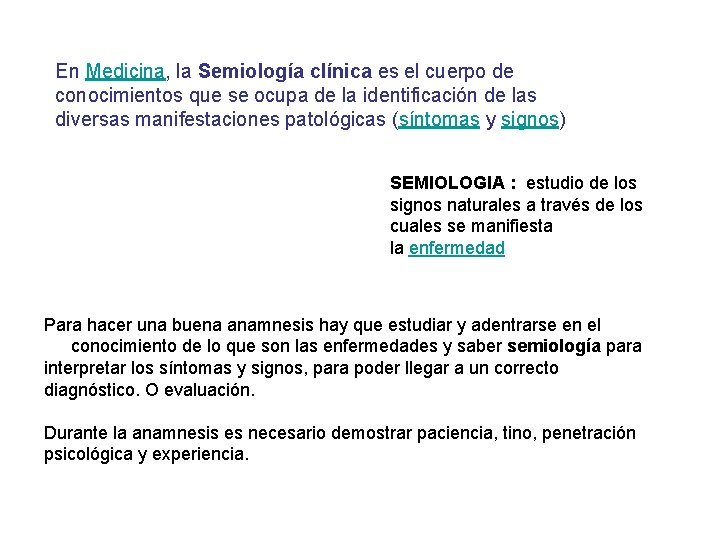 En Medicina, la Semiología clínica es el cuerpo de conocimientos que se ocupa de