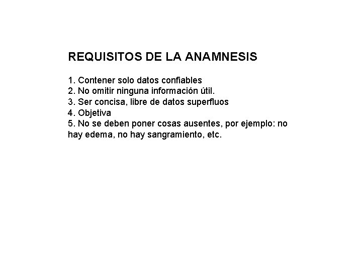 REQUISITOS DE LA ANAMNESIS 1. Contener solo datos confiables 2. No omitir ninguna información