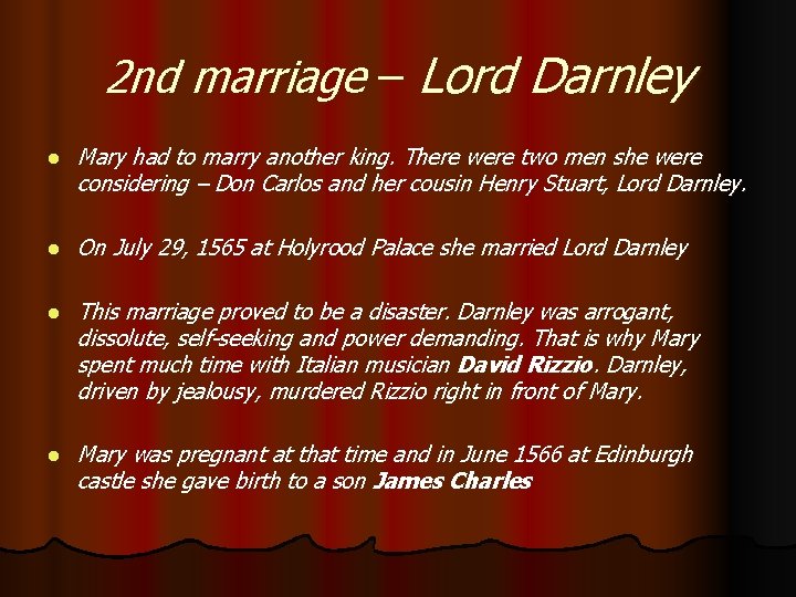 2 nd marriage – Lord Darnley l Mary had to marry another king. There