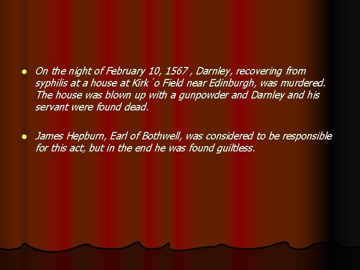 l On the night of February 10, 1567 , Darnley, recovering from syphilis at