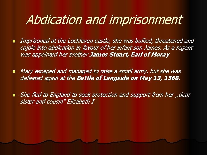 Abdication and imprisonment l Imprisoned at the Lochleven castle, she was bullied, threatened and