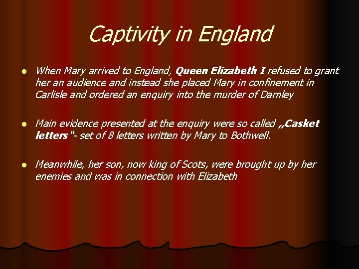 Captivity in England l When Mary arrived to England, Queen Elizabeth I refused to