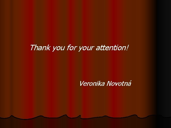 Thank you for your attention! Veronika Novotná 
