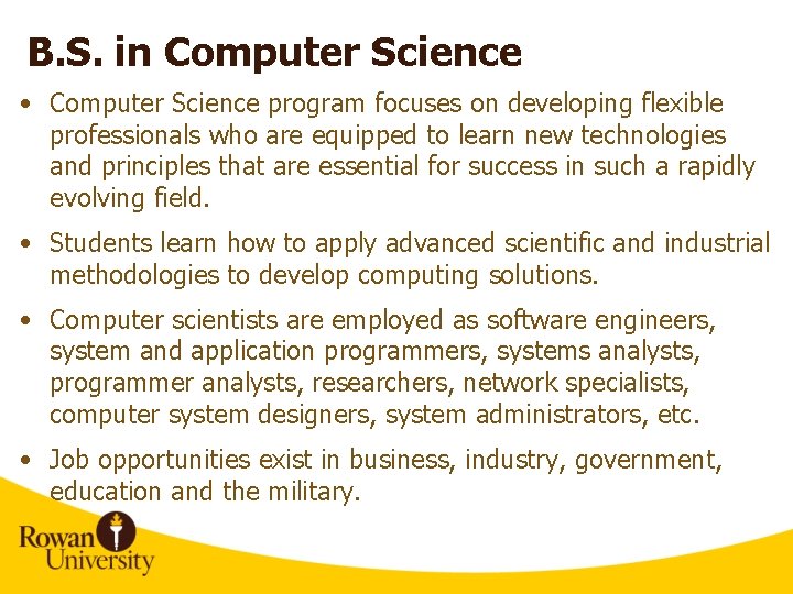 B. S. in Computer Science • Computer Science program focuses on developing flexible professionals