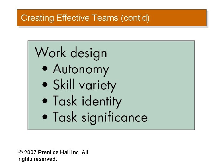 Creating Effective Teams (cont’d) © 2007 Prentice Hall Inc. All rights reserved. 