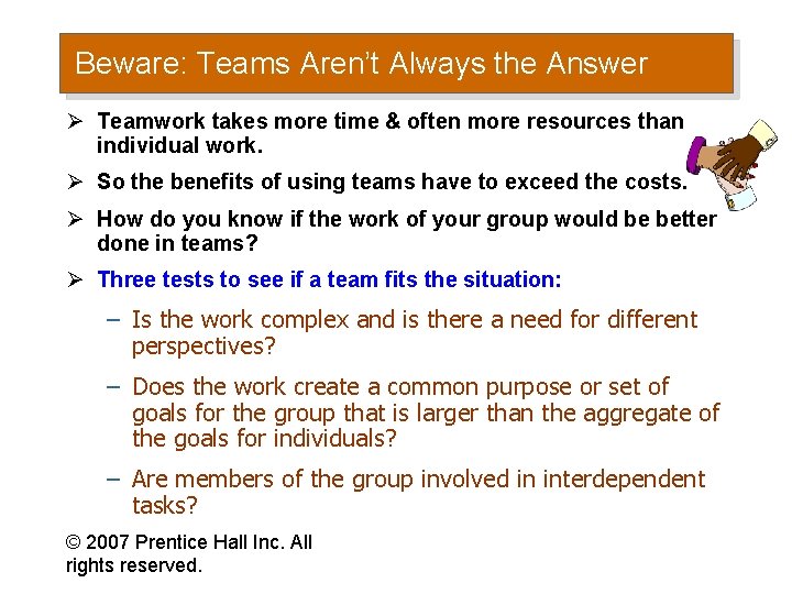 Beware: Teams Aren’t Always the Answer Ø Teamwork takes more time & often more