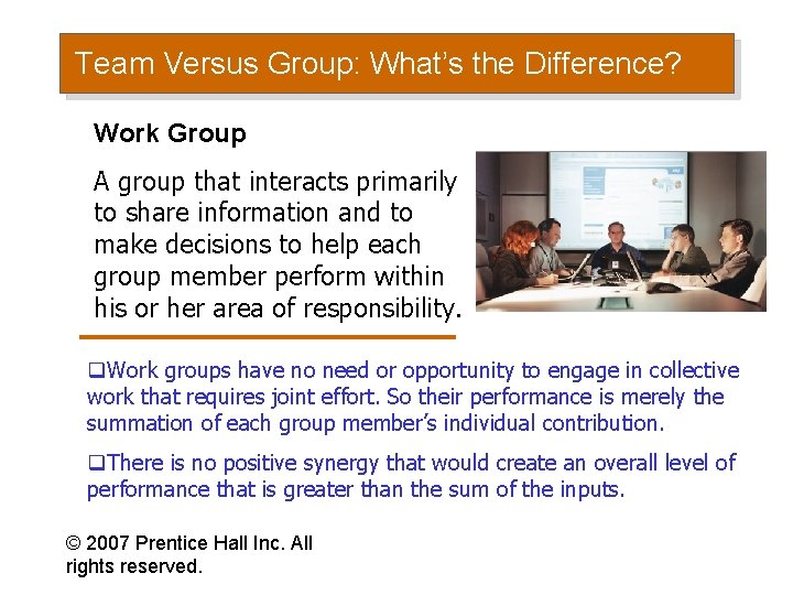 Team Versus Group: What’s the Difference? Work Group A group that interacts primarily to