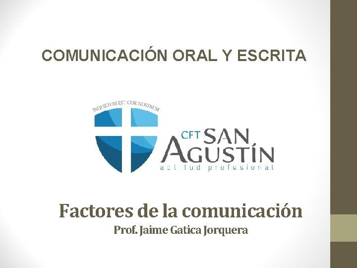 COMUNICACIÓN ORAL Y ESCRITA Factores de la comunicación Prof. Jaime Gatica Jorquera COMUNICACIÓN ORAL Y ESCRITA Factores de la comunicación Prof. Jaime Gatica Jorquera