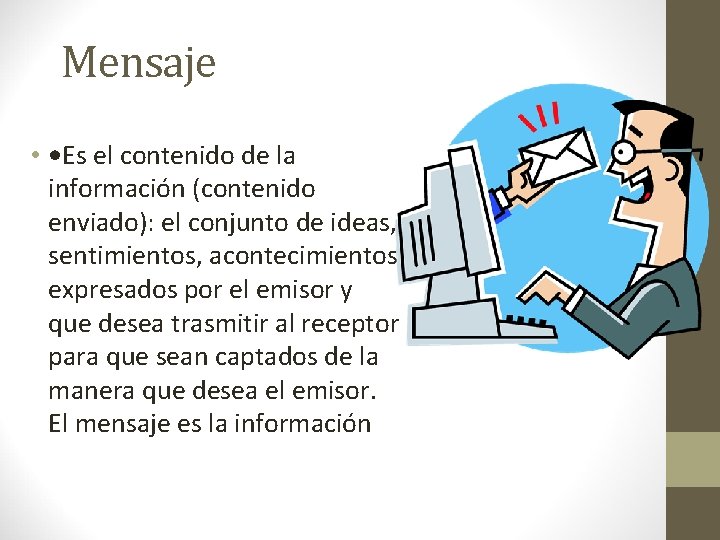 Mensaje • • Es el contenido de la información (contenido enviado): el conjunto de Mensaje • • Es el contenido de la información (contenido enviado): el conjunto de