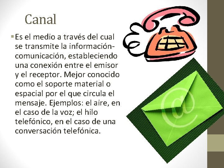 Canal § Es el medio a través del cual se transmite la informacióncomunicación, estableciendo