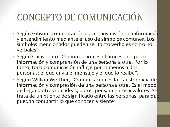 CONCEPTO DE COMUNICACIÓN • Según Gibson "comunicación es la transmisión de información y entendimiento