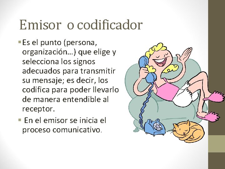 Emisor o codificador § Es el punto (persona, organización…) que elige y selecciona los