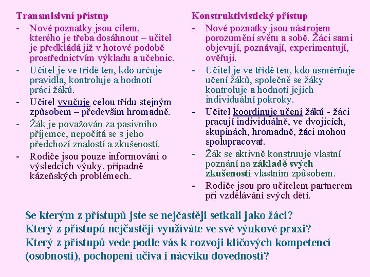 Transmisivní přístup - Nové poznatky jsou cílem, kterého je třeba dosáhnout – učitel je