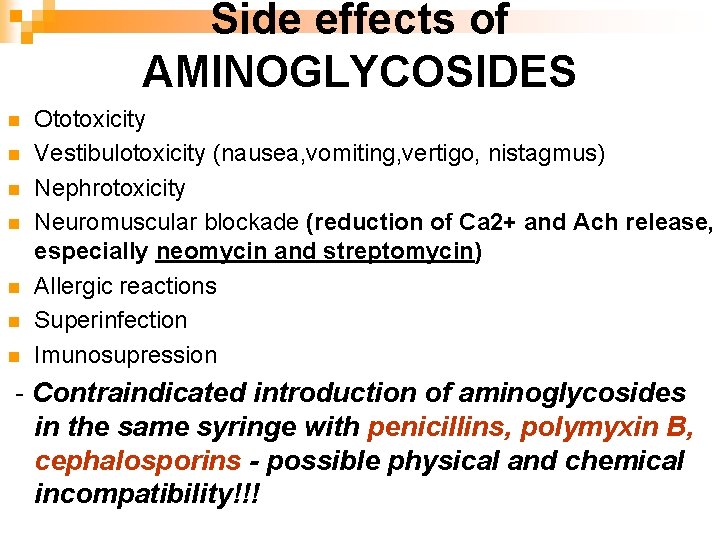 Side effects of AMINOGLYCOSIDES n n n n Ototoxicity Vestibulotoxicity (nausea, vomiting, vertigo, nistagmus)