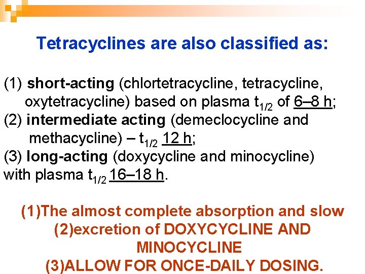 Tetracyclines are also classified as: (1) short-acting (chlortetracycline, oxytetracycline) based on plasma t 1/2