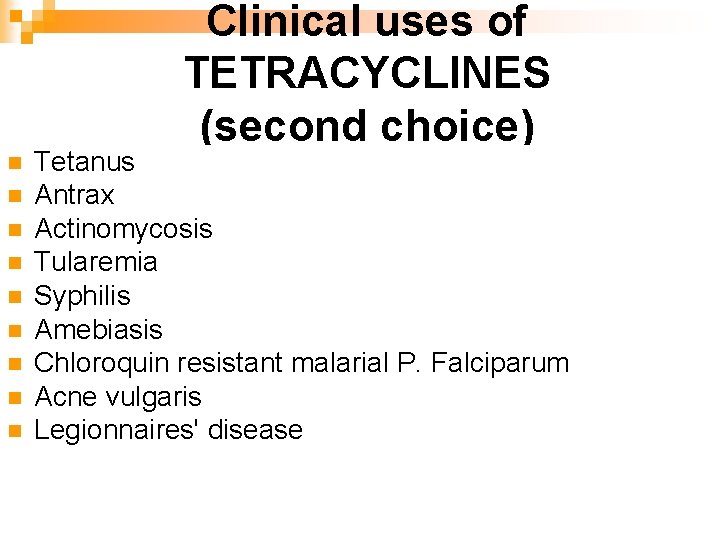 Clinical uses of TETRACYCLINES (second choice) n n n n n Tetanus Antrax Actinomycosis