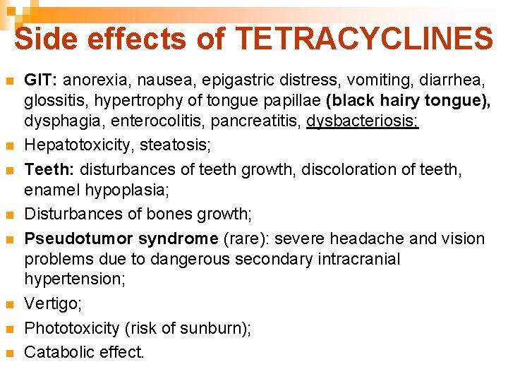 Side effects of TETRACYCLINES n n n n GIT: anorexia, nausea, epigastric distress, vomiting,