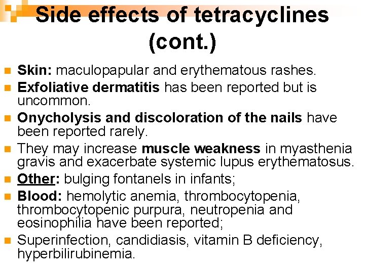 Side effects of tetracyclines (cont. ) n n n n Skin: maculopapular and erythematous