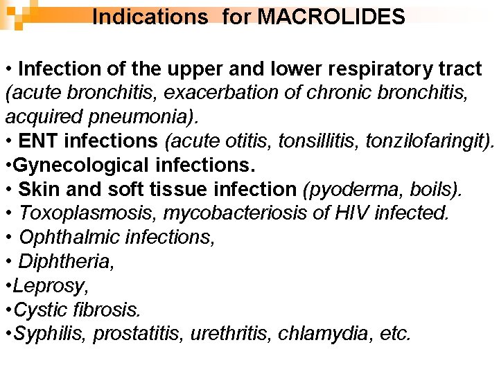 Indications for MACROLIDES • Infection of the upper and lower respiratory tract (acute bronchitis,