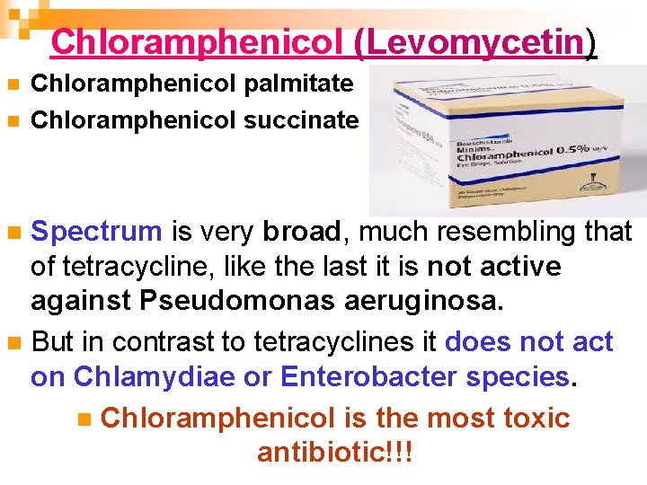 Chloramphenicol (Levomycetin) n n Chloramphenicol palmitate Chloramphenicol succinate Spectrum is very broad, much resembling