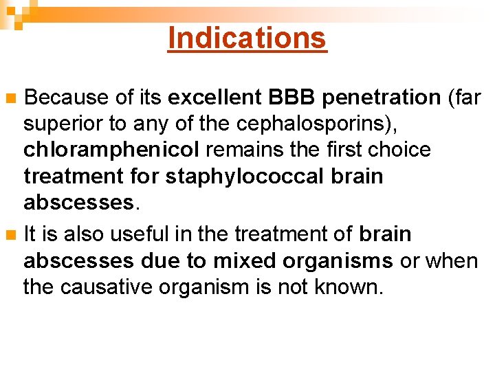 Indications Because of its excellent BBB penetration (far superior to any of the cephalosporins),