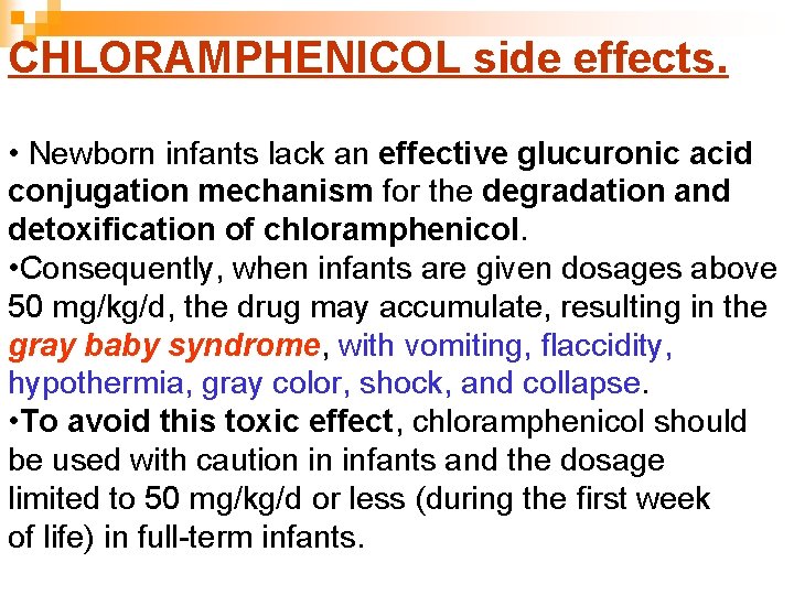 CHLORAMPHENICOL side effects. • Newborn infants lack an effective glucuronic acid conjugation mechanism for