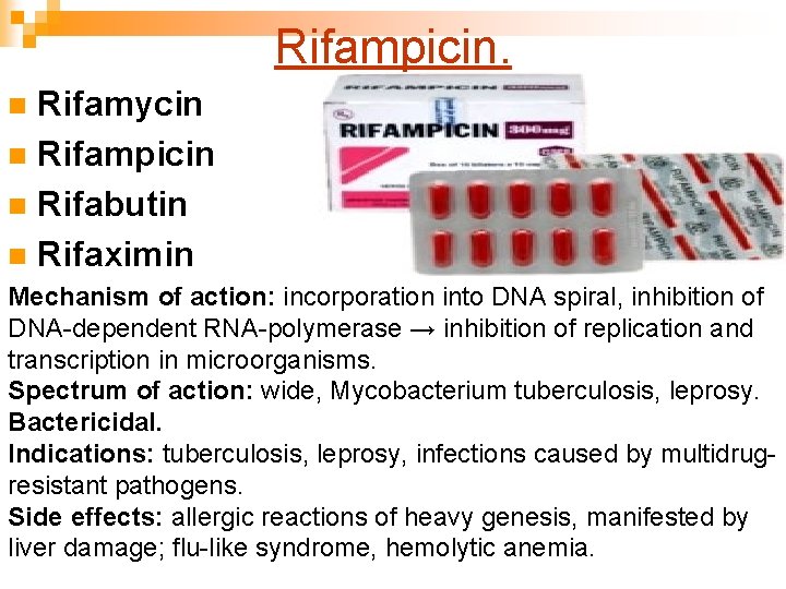 Rifampicin. Rifamycin n Rifampicin n Rifabutin n Rifaximin n Mechanism of action: incorporation into