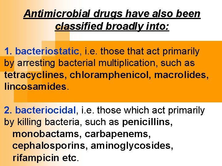 Antimicrobial drugs have also been classified broadly into: 1. bacteriostatic, i. e. those that