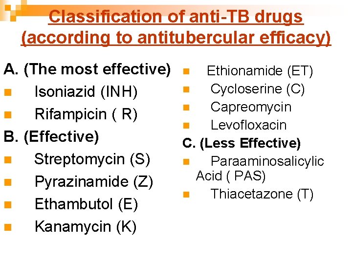 Classification of anti-TB drugs (according to antitubercular efficacy) A. (The most effective) n Ethionamide