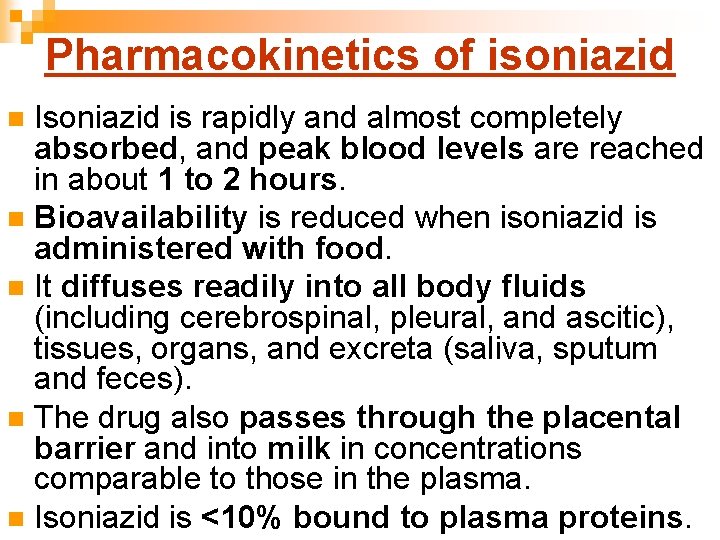 Pharmacokinetics of isoniazid Isoniazid is rapidly and almost completely absorbed, and peak blood levels