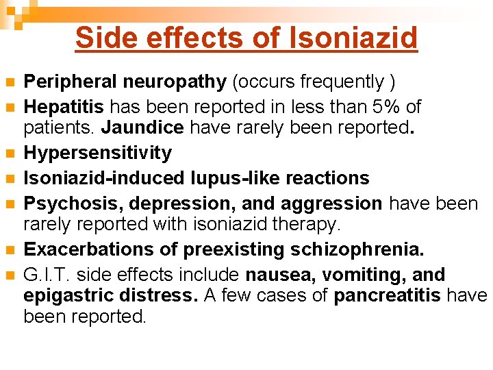 Side effects of Isoniazid n n n n Peripheral neuropathy (occurs frequently ) Hepatitis