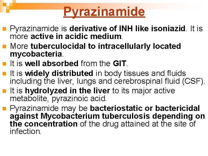 Pyrazinamide n n n Pyrazinamide is derivative of INH like isoniazid. It is more