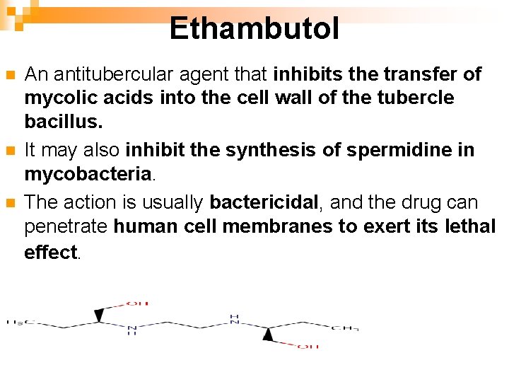 Ethambutol n n n An antitubercular agent that inhibits the transfer of mycolic acids