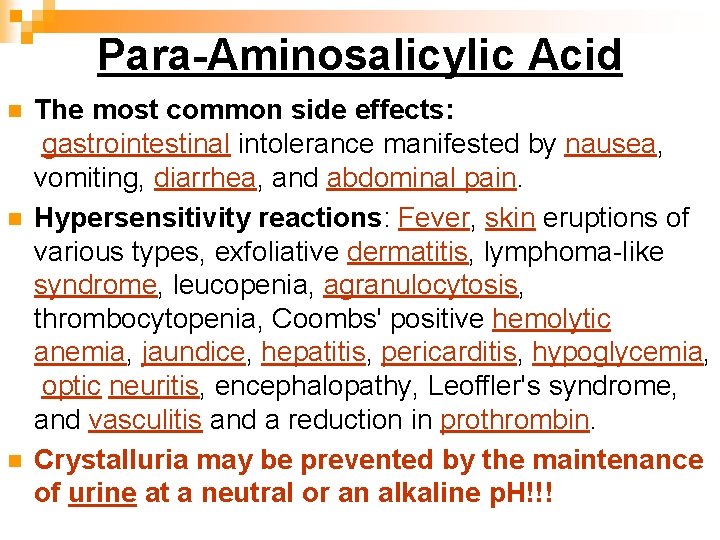 Para-Aminosalicylic Acid n n n The most common side effects: gastrointestinal intolerance manifested by