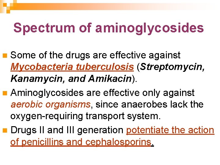Spectrum of aminoglycosides Some of the drugs are effective against Mycobacteria tuberculosis (Streptomycin, Kanamycin,
