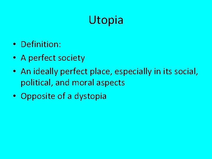 Utopia • Definition: • A perfect society • An ideally perfect place, especially in