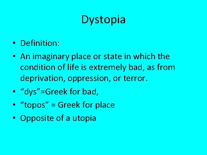 Dystopia • Definition: • An imaginary place or state in which the condition of