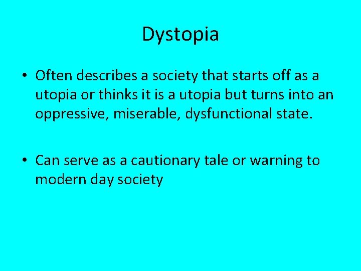 Dystopia • Often describes a society that starts off as a utopia or thinks