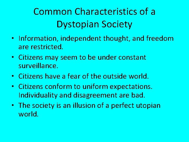 Common Characteristics of a Dystopian Society • Information, independent thought, and freedom are restricted.